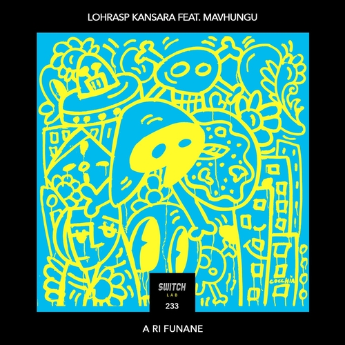 Mavhungu & Lohrasp Kansara - A Ri Funane [Switch Lab 233]